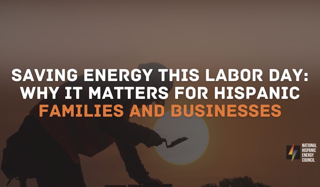 Saving Energy This Labor Day: Why It Matters for Hispanic Families and Businesses
